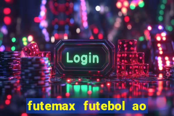 futemax futebol ao vivo atualizado